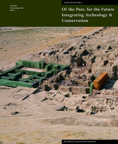 Of The Past, For the Future - Integrating Archaeology and Conservation: (Getty Publications - (Yale))