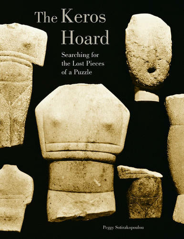 The Keros Hoard - Searching for the Lost Pieces of  a Puzzle: (Getty Publications -)