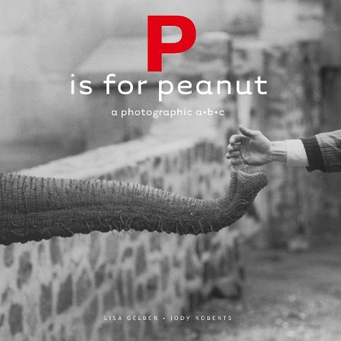 P is for Peanut - A Photographic ABC: (Getty Publications - (Yale))