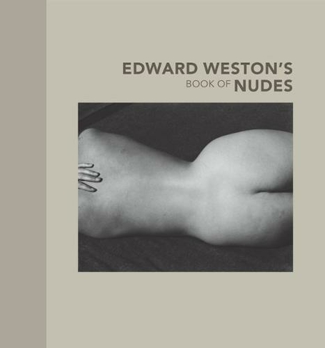 Edward Weston's Book of Nudes: (Getty Publications -)