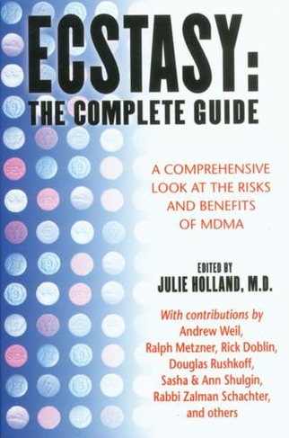 Ecstasy: The Complete Guide: A Comprehensive Look at the Risks and Benefits of MDMA