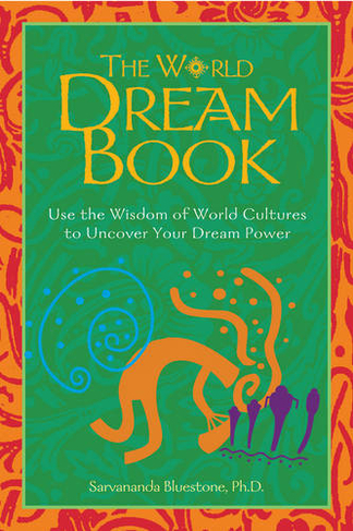 The World Dream Book: Use the Wisdom of World Cultures to Uncover Your Dream Power