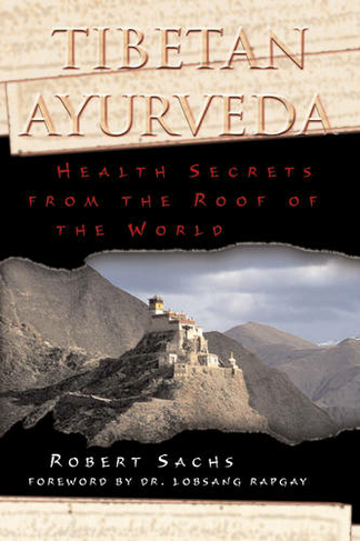 Tibetan Ayurveda: Health Secrets from the Roof of the World