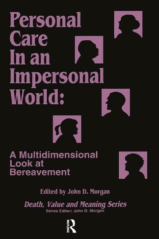 Personal Care in an Impersonal World: A Multidimensional Look at Bereavement (Death, Value and Meaning Series)