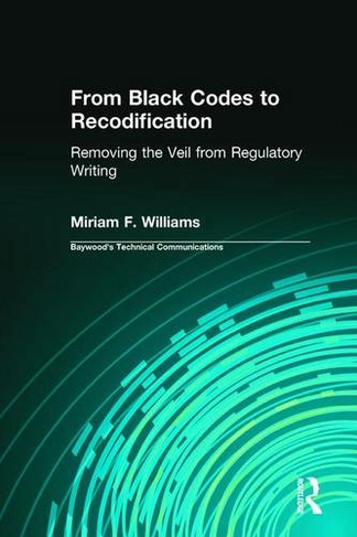 From Black Codes to Recodification: Removing the Veil from Regulatory Writing (Baywood's Technical Communications)