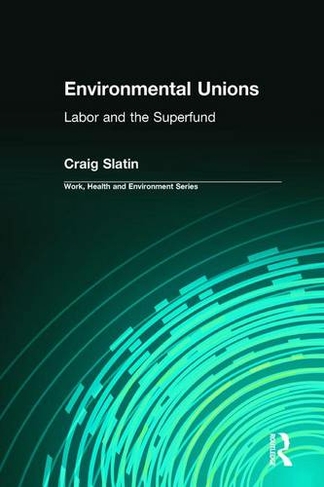 Environmental Unions: Labor and the Superfund (Work, Health and Environment Series)