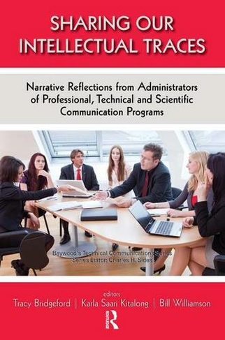 Sharing Our Intellectual Traces: Narrative Reflections from Administrators of Professional, Technical, and Scientific Programs (Baywood's Technical Communications)