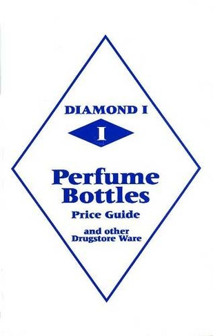 Diamond 1 Perfume Bottles Price Guide: and other Drugstore Ware