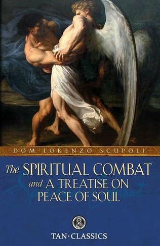 The Spiritual Combat and a Treatise on Peace of Soul: (Tan Classics)