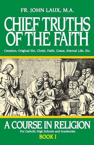 Chief Truths of the Faith: A Course in Religion - Book I