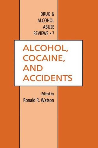 Alcohol, Cocaine, and Accidents: (Drug and Alcohol Abuse Reviews 7 1995 ed.)