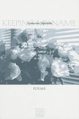 Keeping My Name: (Walt Mcdonald First-book Series in Poetry)