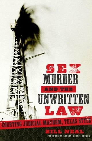 Sex, Murder, and the Unwritten Law: Courting Judicial Mayhem, Texas Style