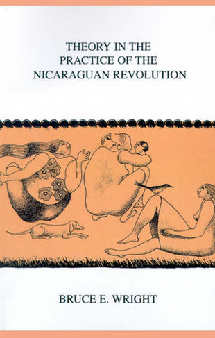 Theory in the Practice of the Nicaraguan Revolution: (Research in International Studies, Latin America Series)
