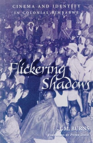 Flickering Shadows: Cinema and Identity in Colonial Zimbabwe (Research in International Studies, Africa Series)