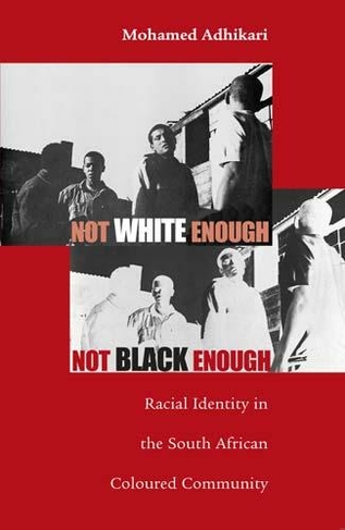 Not White Enough, Not Black Enough: Racial Identity in the South African Coloured Community (Research in International Studies, Africa Series)