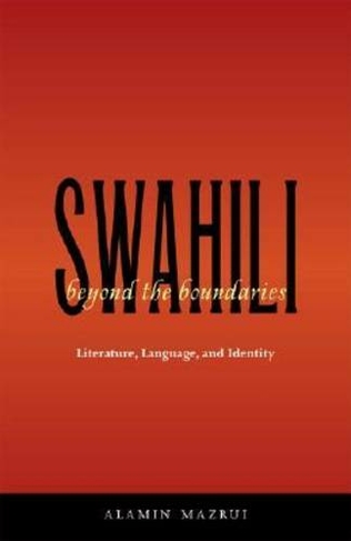 Swahili beyond the Boundaries: Literature, Language, and Identity (Research in International Studies, Africa Series)