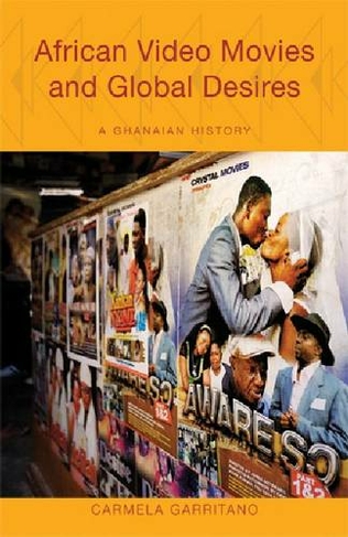 African Video Movies and Global Desires: A Ghanaian History (Research in International Studies, Africa Series)