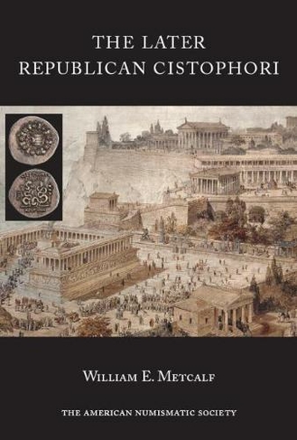 The Later Republican Cistophori: (Numismatic Notes and Monographs 170)
