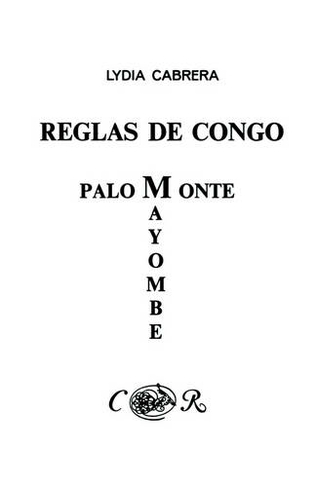 Reglas De Congo : Mayombe Palo Monte (Coleccion Del Chichereku En El Exilio): (2nd ed.)