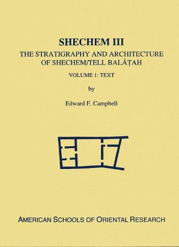Shechem III: The Stratigraphy and Architecture of Shechem/Tell Balatah: Two Volume Set (Archaeological Reports)