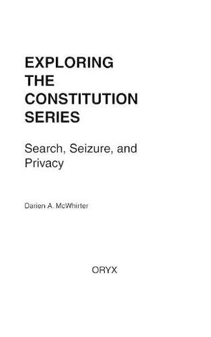 Search, Seizure, and Privacy: (Exploring the Constitution Series)
