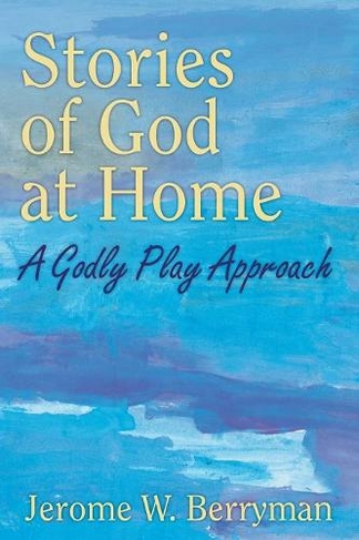 Stories of God at Home: A Godly Play Approach