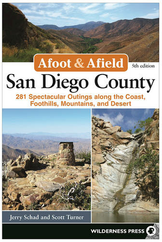Afoot & Afield: San Diego County: 282 Spectacular Outings Along the Coast, Foothills, Mountains, and Desert (Afoot & Afield Fifth Edition)