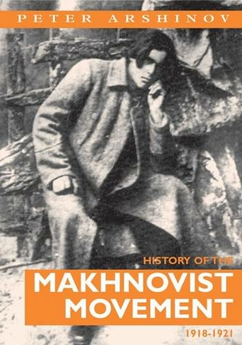 History of the Makhnovist Movement, 1918-21: (New edition)