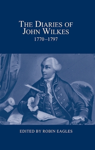 The Diaries of John Wilkes, 1770-1797: (London Record Society)