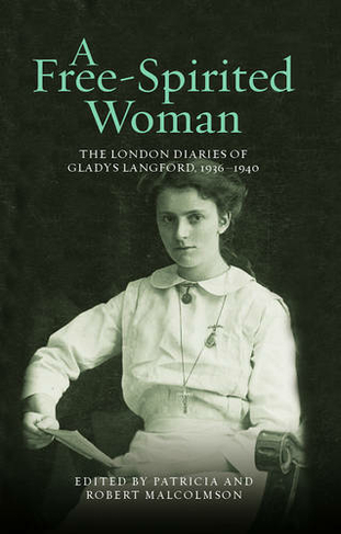 A Free-Spirited Woman: The London Diaries of Gladys Langford, 1936-1940 (London Record Society)