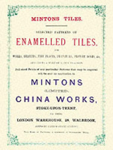 Minton Tiles: Selected Patterns of Enamelled Tiles for Walls, Hearths, Fire Places, Furniture, Flower Boxes, etc. (Facsimile of 1885 ed)