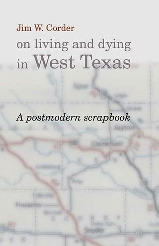 Jim W.Corder on Living and Dying in West Texas: A Postmodern Scrapbook