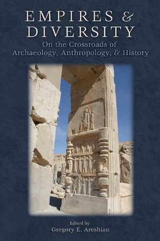 Empires and Diversity: On the Crossroads of Archaeology, Anthropology, and History (Ideas, Debates, and Perspectives)