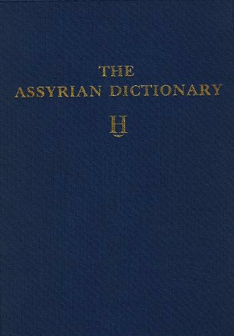 Assyrian Dictionary of the Oriental Institute of the University of Chicago, Volume 6, H: (Chicago Assyrian Dictionary)