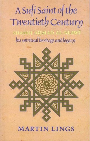 A Sufi Saint of the Twentieth Century: Shaikh Ahmad al-'Alawi (3rd Revised edition)