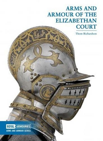 Arms and Armour of the Elizabethan Court: (Arms and Armour Series)