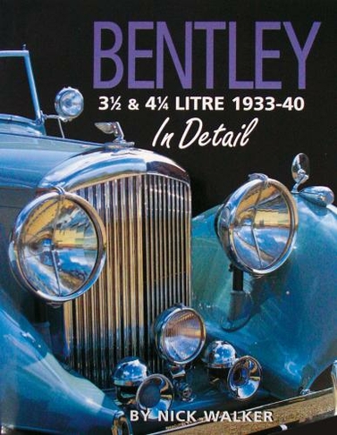 Bentley 3-1/2 and 4-1/4 Litre in Detail 1933-40: (In Detail (Herridge & Sons) Book 2)
