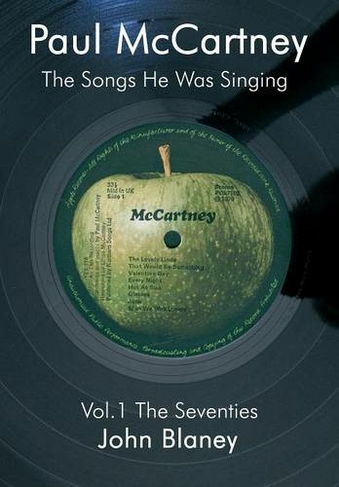 Paul McCartney: v. 1 The Seventies The Songs He Was Singing (Revised edition)