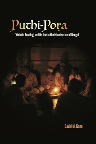 Puthi-Pora: 'Melodic Reading' and its Use in the Islamisation of Bengal