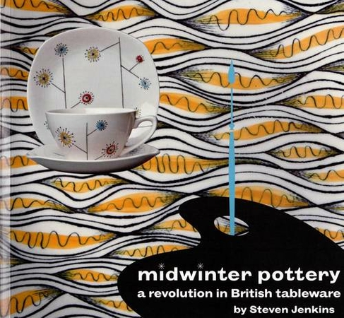 Midwinter Pottery: A Revolution in British Tableware (3rd edition)