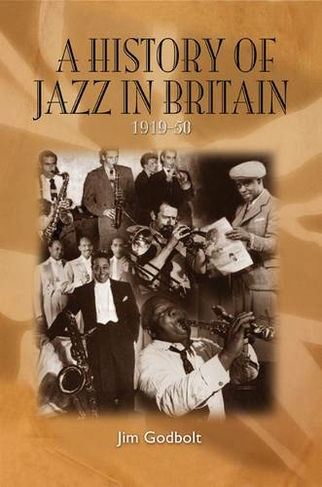 A History of Jazz in Britain, 1919-50: (4th edition)