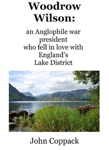 Woodrow Wilson:: an Anglophile war president who fell in love with England's Lake District