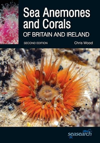 Sea Anemones and Corals of Britain and Ireland: (2nd Revised edition)
