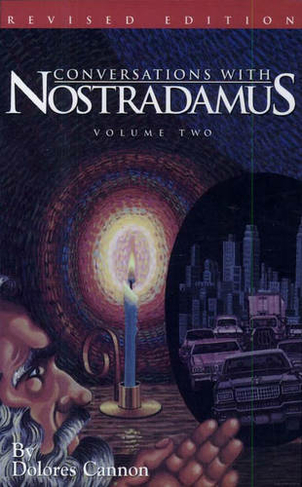 Conversations with Nostradamus:  Volume 2: His Prophecies Explained