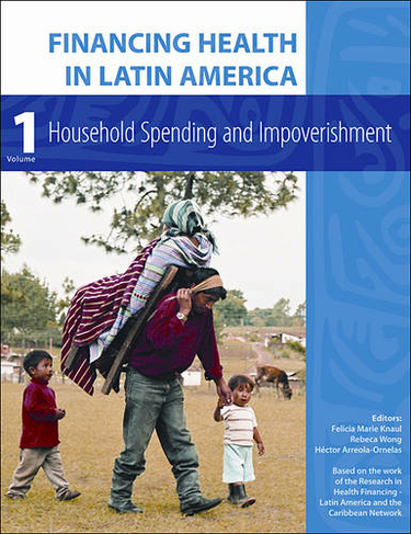 Financing Health in Latin America: Volume 1 Household Spending and Impoverishment (Global Health and Equity)