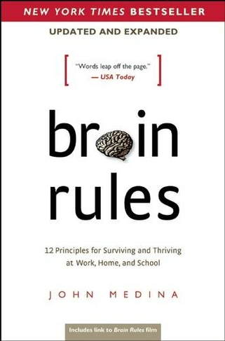 Brain Rules (Updated and Expanded): 12 Principles for Surviving and Thriving at Work, Home, and School (Second Edition)