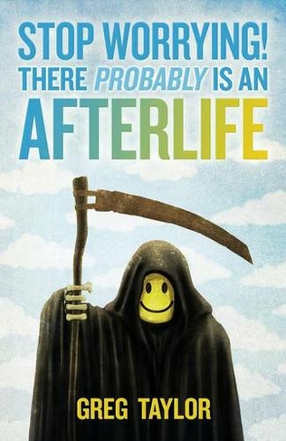 Stop Worrying! There Probably is an Afterlife