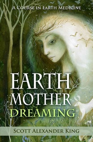 Earth Mother Dreaming: A Course in Earth Medicine (2nd Revised edition)