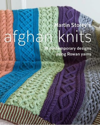 Martin Storey's Afghan Knits: 18 Contemporary designs using Rowan yarns